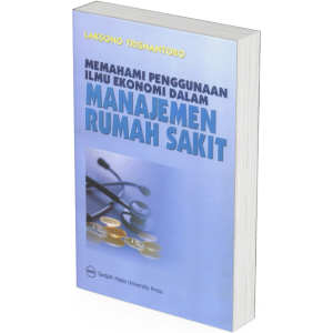 Memahami Penggunaan Ilmu Ekonomi dalam Manajemen Rumah Sakit