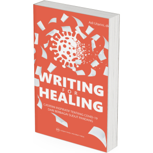 Writing for Healing: Catatan Inspiratif Tentang Covid19 Dari Berbagai Sudut Pandang