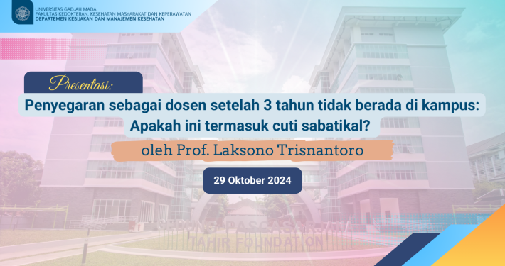 Reportase Diskusi Manajemen Pendidikan Tinggi:  Penyegaran akademik Prof. Laksono Trisnantoro Usai Tiga Tahun Off dari Kampus.